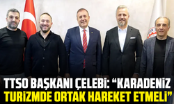 TTSO Başkanı Çelebi: “Karadeniz turizmde ortak hareket etmeli”