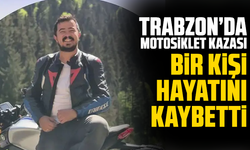 Trabzon'da motosiklet kazası: Sürücü hayatını kaybetti
