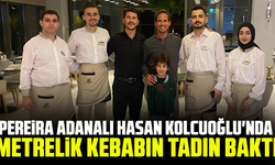 Pereira Adanalı Hasan Kolcuoğlu'nda metrelik kababın tadın baktı