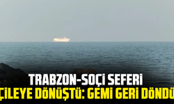 Trabzon-Soçi seferi çileye dönüştü: Gemi geri döndü