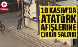 10 Kasım'da Atatürk afişlerine çirkin saldırı