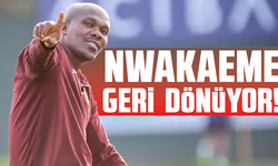 Nwakaeme geri dönüyor!