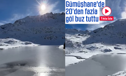Gümüşhane'de 20’den fazla göl buz tuttu