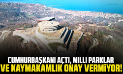 Cumhurbaşkanı açtı, Milli parklar ve kaymakamlık onay vermiyor!