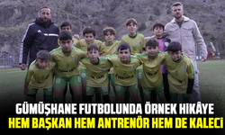 Gümüşhane Futbolunda Örnek Hikâye: Hem başkan hem antrenör hem de kaleci
