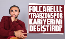 Folcarelli: "Trabzonspor kariyerimi değiştirdi"