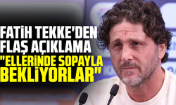 Fatih Tekke'den flaş açıklama: "Ellerinde sopayla bekliyorlar"