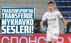 Trabzonspor'da transferde Mykhavko sesleri!
