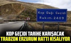 Kop geçidi tarihe karışacak, Trabzon Erzurum hattı kısalıyor