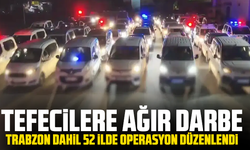 Tefecilere ağır darbe: Trabzon dahil 52 ilde operasyon düzenlendi
