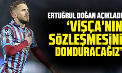 Ertuğrul Doğan: Vişça'nın sözleşmesini donduracağız