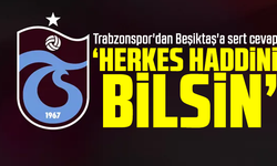 Trabzonspor'dan Beşiktaş'a sert cevap "Herkes haddini bilsin"