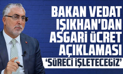 Bakan Vedat Işıkhan'dan asgari ücret açıklaması "Süreci işleteceğiz"