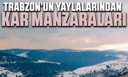 Trabzon’un yaylalarından kar manzaraları