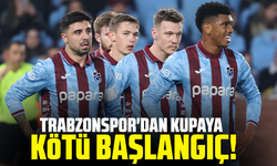 Trabzonspor'dan kupaya kötü başlangıç!