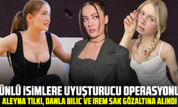 Ünlü isimlere uyuşturucu operasyonu: Aleyna Tilki, Danla Bilic ve İrem Sak gözaltına alındı