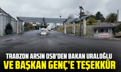 Trabzon Arsin OSB’den Bakan Uraloğlu ve Başkan Genç’e Teşekkür
