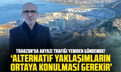 Trabzon’da Akyazı Trafiği Yeniden Gündemde!  "Alternatif yaklaşımların ortaya konulması gerekir"