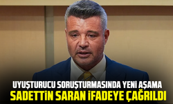 Uyuşturucu soruşturmasında yeni aşama: Sadettin Saran ifadeye çağrıldı