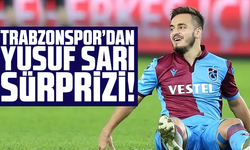 Trabzonspor’dan Yusuf Sarı sürprizi!