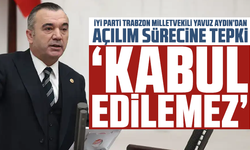 Trabzon milletvekilinden açılım sürecine tepki geldi: Kabul edilemez