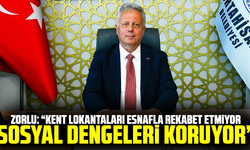 Zorlu: “Kent lokantaları esnafla rekabet etmiyor, sosyal dengeleri koruyor”