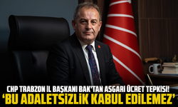 CHP Trabzon İl Başkanı Bak’tan asgari ücret tepkisi! Bu adaletsizlik kabul edilemez