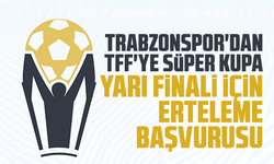 Trabzonspor'dan, TFF'ye Süper Kupa yarı finali için erteleme başvurusu