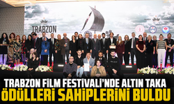 Trabzon Film Festivali’nde Altın Taka Ödülleri Sahiplerini Buldu