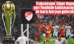 Trabzonspor Süper Kupa yarı finalinde Galatasaray ile karşı karşıya gelecek