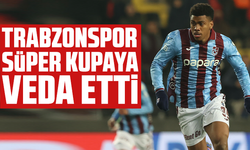 Trabzonspor Süper kupaya veda etti