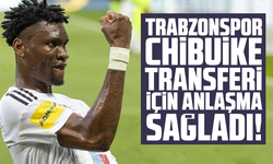 Trabzonspor Chibuike Nwaiwu transferi için anlaşma sağladı!