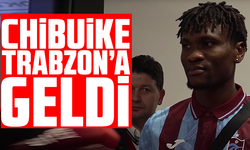 Chibuike Trabzon’a geldi