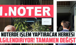 Noterde işlem yaptıracak herkesi ilgilendiriyor! Tamamen değişti