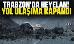 Trabzon'da Heyelan! Yol ulaşıma kapandı