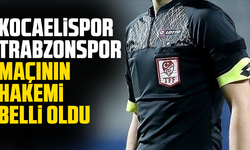 Kocaelispor - Trabzonspor maçının hakemi belli oldu