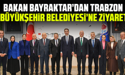 Bakan Bayraktar’dan Trabzon Büyükşehir Belediyesi’ne Ziyaret