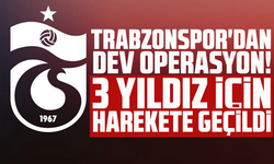 Trabzonspor'dan dev operasyon! 3 yıldız için harekete geçildi