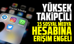 Yüksek takipçili 15 sosyal medya hesabına erişim engeli