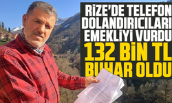 Rize'de telefon Dolandırıcıları Emekliyi Vurdu: 132 Bin TL Buhar Oldu