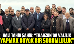 Vali Tahir Şahin: “Trabzon’da Valilik Yapmak Büyük Bir Sorumluluk”