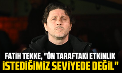 Fatih Tekke, "Ön taraftaki etkinlik istediğimiz seviyede değil"