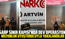 Sarp Sınır Kapısı’nda dev operasyon: Milyonluk uyuşturucuyla yakalandılar