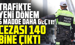 Trafikte yeni dönem başlıyor, 6 madde daha geçti! Cezası 140 bine çıktı
