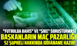 "Futbolda bahis" ve "Şike" soruşturması!