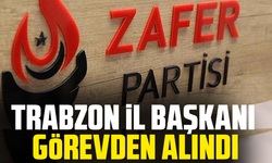 Trabzon İl Başkanı görevden alındı