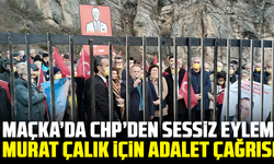 Maçka’da CHP’den sessiz eylem: Murat Çalık için adalet çağrısı