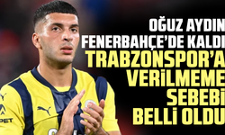 Oğuz Aydın Fenerbahçe’de kaldı: Trabzonspor’a verilmeme sebebi belli oldu