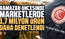 Ramazan öncesinde marketlerde 1,7 milyon ürün daha denetlendi