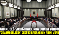 Kabine değişikliği hakkında bomba yorum! 'Devamı gelecek' dedi iki bakanlığın adını verdi